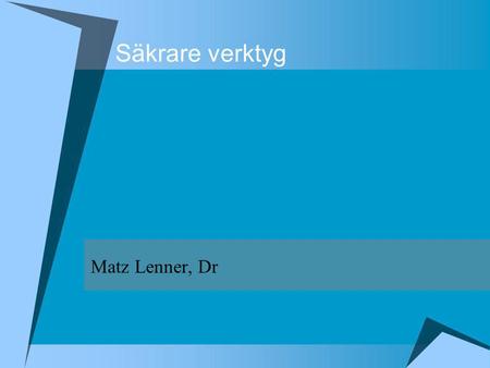 Säkrare verktyg Matz Lenner, Dr.