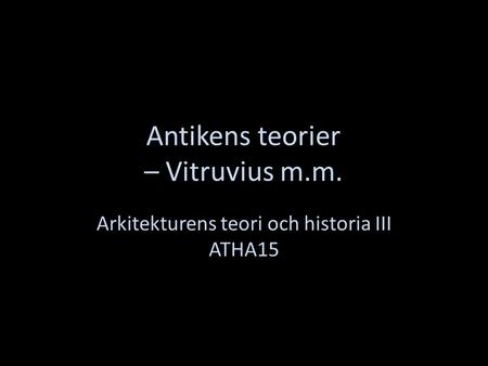 Antikens teorier – Vitruvius m.m.