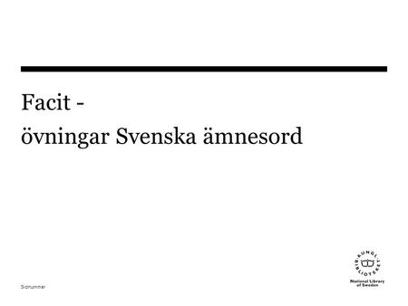 Sidnummer Facit - övningar Svenska ämnesord. Sidnummer 1. Parrelationer 650 7#a Parterapi #2 sao Inte Parrelationer Inte Forskning (framgår ej)