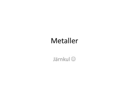 Metaller Järnkul .
