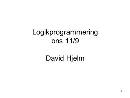 1 Logikprogrammering ons 11/9 David Hjelm. 2 Repetition Listor är sammansatta termer. De består av en ordnad mängd element. Elementen i en lista kan vara.