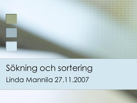 Sökning och sortering Linda Mannila 27.11.2007.