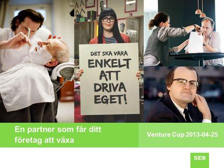 En partner som får ditt företag att växa Venture Cup 2013-04-25.