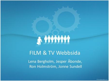 FILM & TV Webbsida Lena Bergholm, Jesper Åbonde, Ron Holmström, Jonne Sundell.