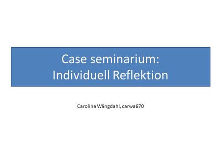 Case seminarium: Individuell Reflektion