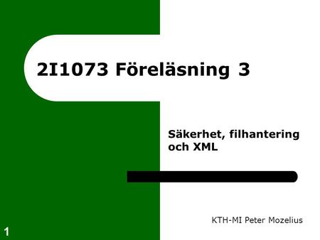 2I1073 Föreläsning 3 Säkerhet, filhantering och XML