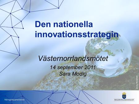 Nu formas Sveriges innovationsstrategi Statssekreterare Catharina Håkansson Boman SISP Innovationsriksdag Kalmar 10 maj 2011 Västernorrlandsmötet 14 september.