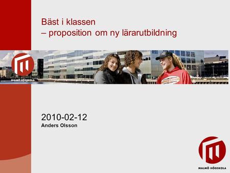 1 Bäst i klassen – proposition om ny lärarutbildning 2010-02-12 Anders Olsson.