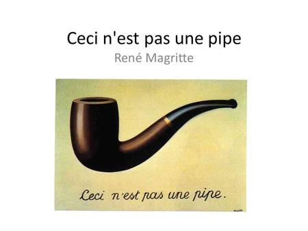 Ceci n'est pas une pipe René Magritte.