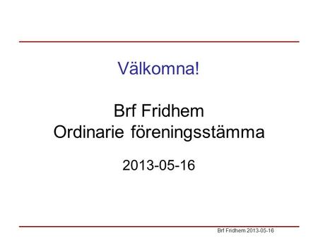 Välkomna! Brf Fridhem Ordinarie föreningsstämma