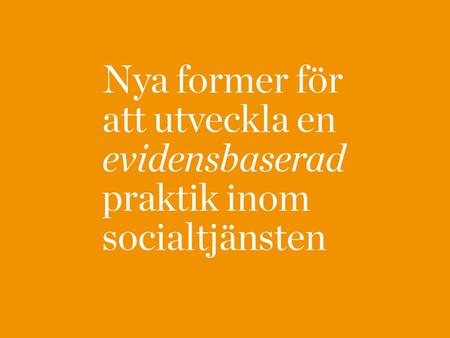 Regeringen och Sveriges Kommuner och Landsting har kommit överens om samordnade och långsiktiga insatser som ska stödja en evidensbaserad praktik i socialtjänsten.