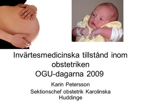 Invärtesmedicinska tillstånd inom obstetriken OGU-dagarna 2009