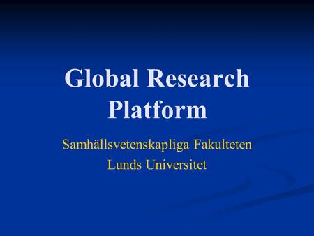 Global Research Platform Samhällsvetenskapliga Fakulteten Lunds Universitet.