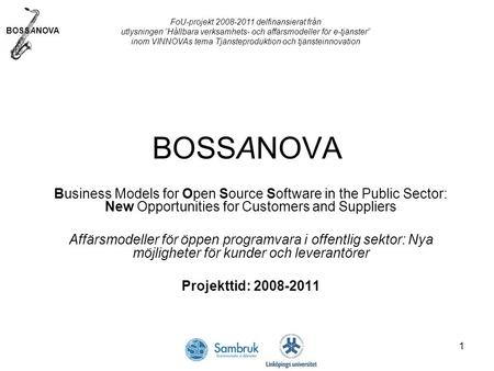 BOSSANOVA 1 Business Models for Open Source Software in the Public Sector: New Opportunities for Customers and Suppliers Affärsmodeller för öppen programvara.
