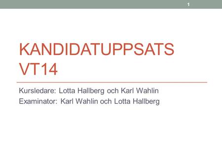 Kandidatuppsats VT14 Kursledare: Lotta Hallberg och Karl Wahlin