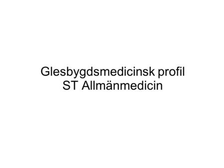 Glesbygdsmedicinsk profil ST Allmänmedicin