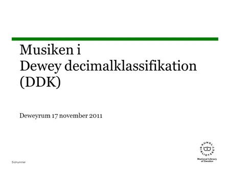 Musiken i Dewey decimalklassifikation (DDK) Deweyrum 17 november 2011