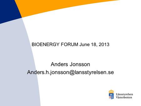 BIOENERGY FORUM June 18, 2013 Anders Jonsson