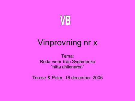 Vinprovning nr x VB Tema: Röda viner från Sydamerika