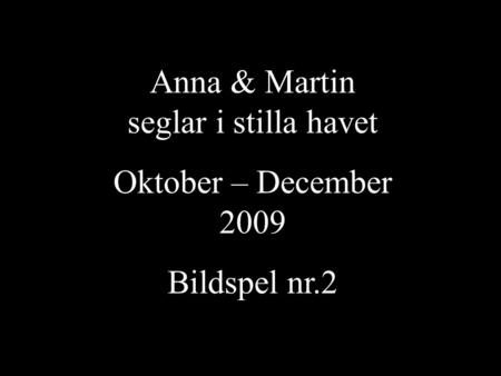 Anna & Martin seglar i stilla havet Oktober – December 2009 Bildspel nr.2.