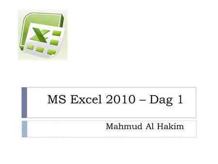 MS Excel 2010 – Dag 1 Mahmud Al Hakim. Kursens innehåll 2 DagInnehåll 1 Introduktion till Excel 2010 Hantera arbetsböcker Formler Formatering Litteratur: