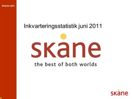 Skane.com Inkvarteringsstatistik juni 2011. skane.com Gästnätter län, juni 2011 (tusen) hotell, stugby, vandrarhem och camping Källa: SCB och Tillväxtverket,