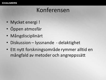 Konferensen Mycket energi ! Öppen atmosfär Mångdisciplinärt Diskussion – lyssnande - delaktighet Ett nytt forskningsområde rymmer alltid en mångfald av.