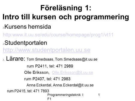 Programmeringsteknik I: F1 1 Föreläsning 1: Intro till kursen och programmering Kursens hemsida  Studentportalen.