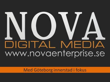 Med Göteborg innerstad i fokus. Vilka är Nova Digital Media Nova Digital Media är ett bolag som erbjuder digital annonsering på skärmar som är utsatta.