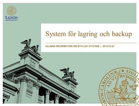 System för lagring och backup ALLMÄN INFORMATION OM NYA LDC-SYSTEM – 2013-03-21.