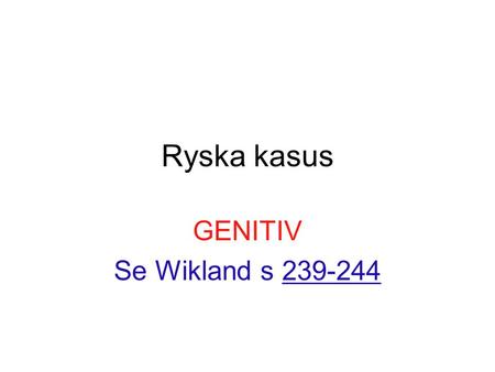 Ryska kasus GENITIV Se Wikland s 239-244.