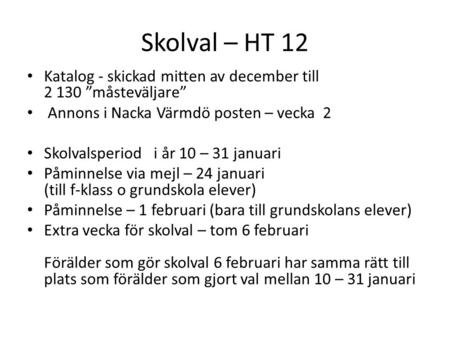 Skolval – HT 12 Katalog - skickad mitten av december till 2 130 ”måsteväljare” Annons i Nacka Värmdö posten – vecka 2 Skolvalsperiod i år 10 – 31 januari.