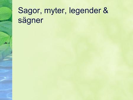 Sagor, myter, legender & sägner