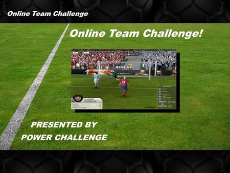 Online Team Challenge! PRESENTED BY POWER CHALLENGE Online Team Challenge.