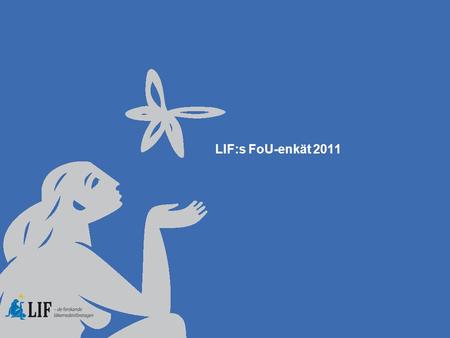 LIF:s FoU-enkät 2011. Antalet anställda inom LIF:s medlems- företag och andel anställda inom klinisk forskning och övrig FoU.