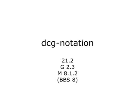 Dcg-notation 21.2 G 2.3 M 8.1.2 (BBS 8). dagens föreläsning extra argument i dcg-notation prolog-anrop i dcg-notation avslutande kommentarer om dcg.
