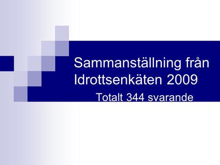 Sammanställning från Idrottsenkäten 2009 Totalt 344 svarande.