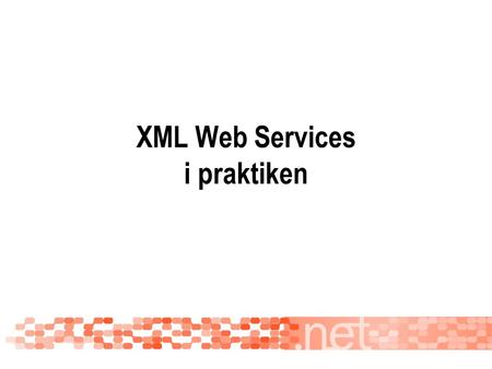 XML Web Services i praktiken.  Arkitekturen bakom Web Services  SOAP  WSDL  Testning av Web Services  ACT  GXA – ”Global XML Architecture”  WS-Security.