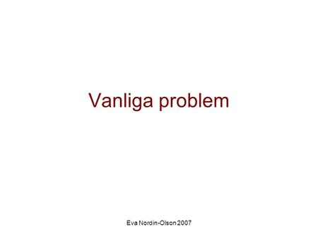 Vanliga problem Eva Nordin-Olson 2007.