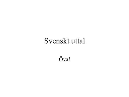 Svenskt uttal Öva!.