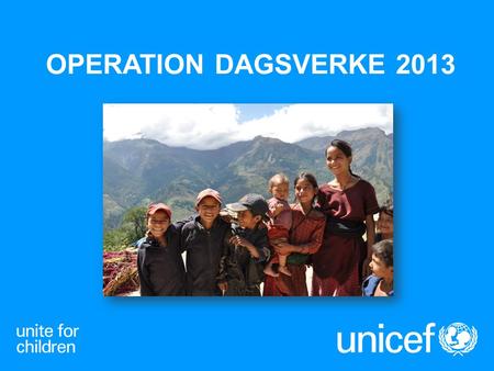 Operation dagsverke 2013 Jag är här för att vår skola har valt att engagera sig i Operation dagsverke och jag kommer att pratat om det här: UNICEF Om UNICEF.