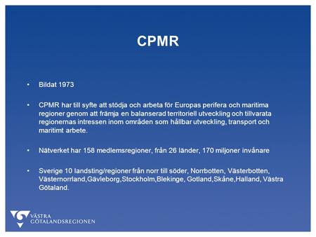 CPMR Bildat 1973 CPMR har till syfte att stödja och arbeta för Europas perifera och maritima regioner genom att främja en balanserad territoriell utveckling.