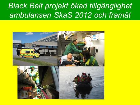 Black Belt projekt ökad tillgänglighet ambulansen SkaS 2012 och framåt