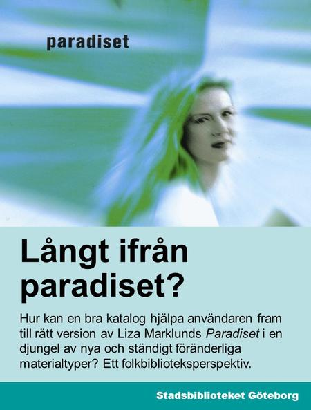1 Långt ifrån paradiset? Hur kan en bra katalog hjälpa användaren fram till rätt version av Liza Marklunds Paradiset i en djungel av nya och ständigt föränderliga.