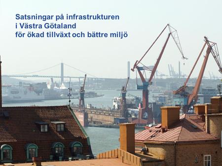 Satsningar på infrastrukturen i Västra Götaland för ökad tillväxt och bättre miljö.