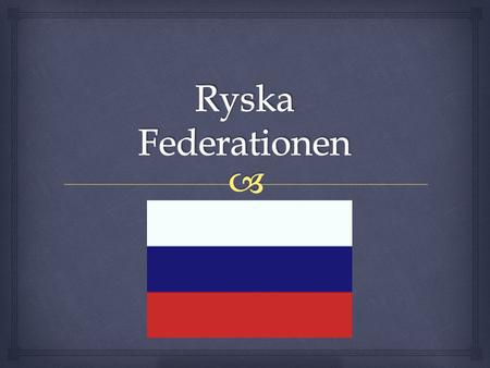 Ryska Federationen.