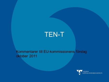 TEN-T Kommentarer till EU-kommissionens förslag oktober 2011.