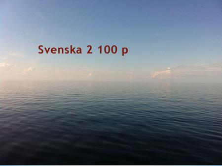 Svenska 2 100 p Svenska 2 100 p.
