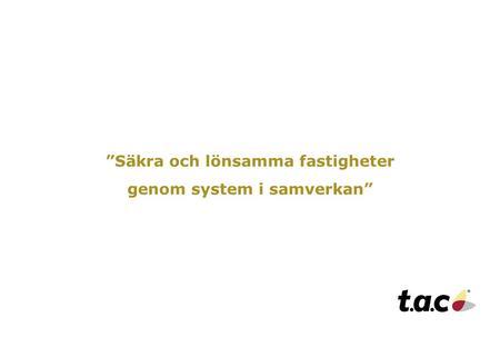Kommunfastigheter Örebro, 1 Copyright 2005 © TAC SVENSKA AB ”Säkra och lönsamma fastigheter genom system i samverkan”
