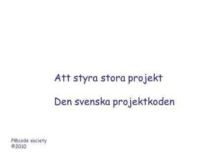 Att styra stora projekt Den svenska projektkoden